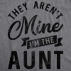Womens They Arent Mine Im The Aunt T Shirt Funny Niece Nephew Tee - Crazy Dog Women's T Shirt - 2 of 4