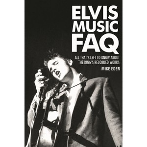 Elvis Music FAQ - by  Mike Eder (Paperback) - 1 of 1