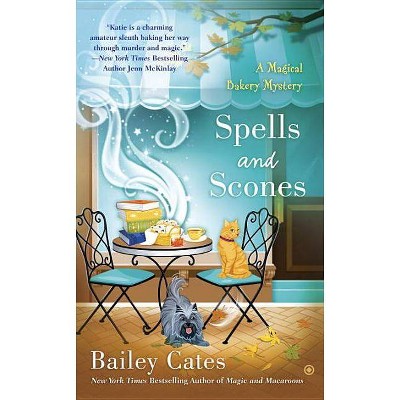 Spells and Scones - (Magical Bakery Mystery) by  Bailey Cates (Paperback)