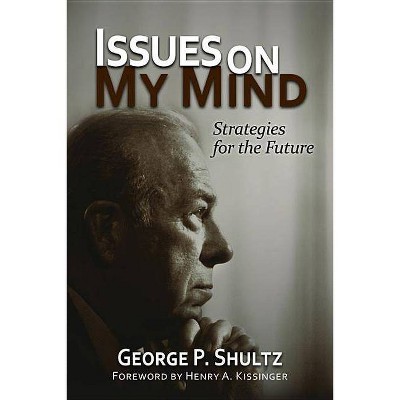 Issues on My Mind - (Hoover Institution Press Publications) by  George P Shultz (Hardcover)