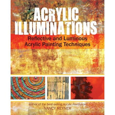 Acrylic Illuminations - by  Nancy Reyner (Hardcover)