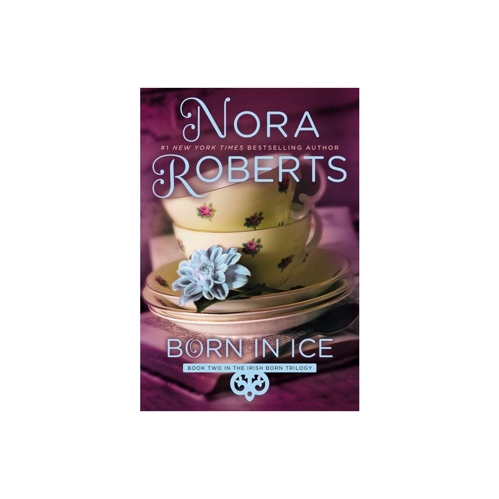 Born in Ice - (Irish Born Trilogy) by Nora Roberts (Paperback)