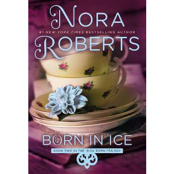 Born in Ice - (Irish Born Trilogy) by  Nora Roberts (Paperback)