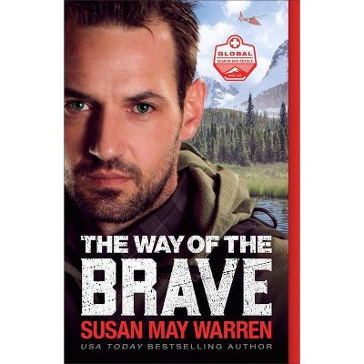 The Way of the Brave - (Global Search and Rescue) by  Susan May Warren (Paperback)