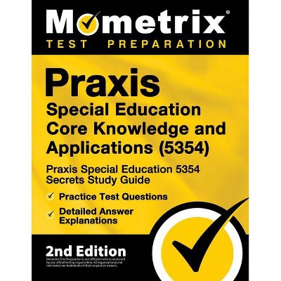 Praxis Special Education Core Knowledge and Applications (5354) - Praxis Special Education 5354 Secrets Study Guide, Practice Test Questions,