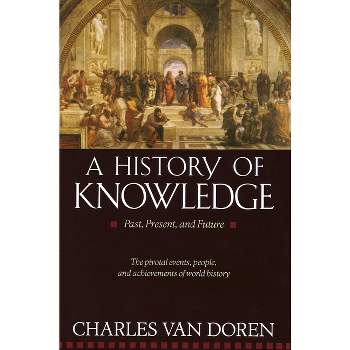A History of Knowledge - by  Charles Van Doren (Paperback)