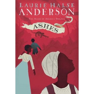 Ashes - (Seeds of America Trilogy) by  Laurie Halse Anderson (Hardcover) - 1 of 1