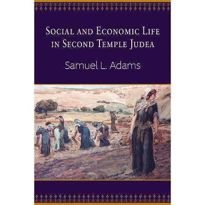 Social and Economic Life in Second Temple Judea - by  Samuel L Adams (Paperback)