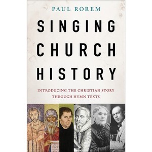Singing Church History - by  Paul Rorem (Paperback) - 1 of 1