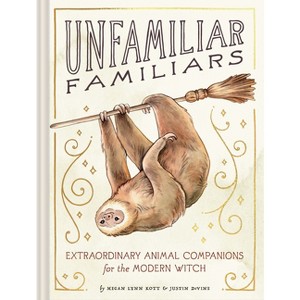 Unfamiliar Familiars - by  Megan Lynn Kott & Justin Devine (Hardcover) - 1 of 1