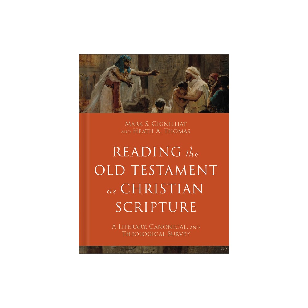 Reading the Old Testament as Christian Scripture - (Reading Christian Scripture) by Mark S Gignilliat & Heath A Thomas (Hardcover)