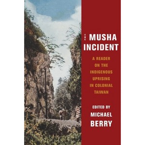 The Musha Incident - (Global Chinese Culture) by  Michael Berry (Paperback) - 1 of 1