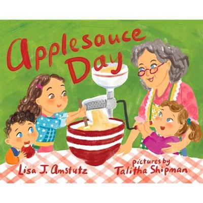 Applesauce Day - by  Lisa J Amstutz (Hardcover)