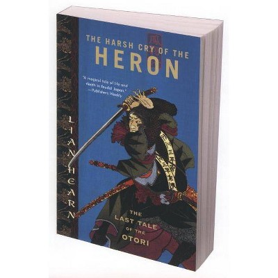 The Harsh Cry of the Heron - (Tales of the Otori) by  Lian Hearn (Paperback)