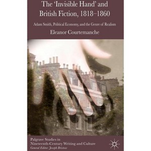 The 'invisible Hand' and British Fiction, 1818-1860 - (Palgrave Studies in Nineteenth-Century Writing and Culture) by  E Courtemanche (Hardcover) - 1 of 1