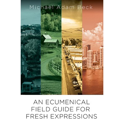 An Ecumenical Field Guide for Fresh Expressions - by  Michael Adam Beck (Paperback)