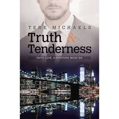 Truth & Tenderness - (Faith, Love, & Devotion) by  Tere Michaels (Paperback)