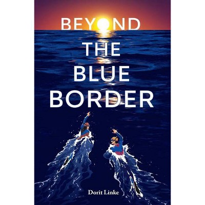 Beyond the Blue Border - by  Dorit Linke (Hardcover)