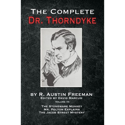 The Complete Dr. Thorndyke - Volume IX - by  R Austin Freeman (Paperback)
