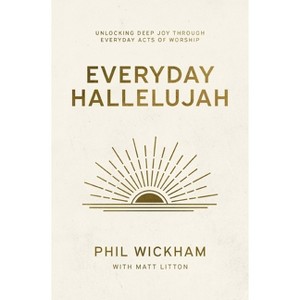 Everyday Hallelujah - by  Phil Wickham (Hardcover) - 1 of 1
