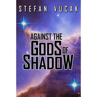 Against the Gods of Shadow - (Shadow Gods Saga) by  Stefan Vucak (Paperback)