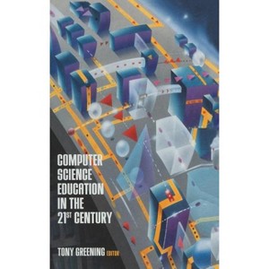 Computer Science Education in the 21st Century - by  Tony Greening (Hardcover) - 1 of 1