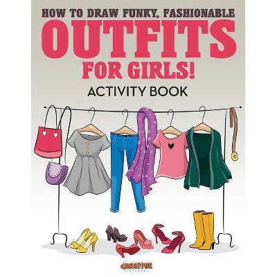 How to Draw Funky, Fashionable Outfits for Girls! Activity Book - by  Creative Playbooks (Paperback)