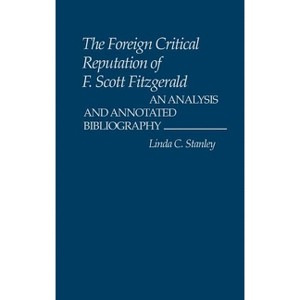The Foreign Critical Reputation of F. Scott Fitzgerald - by  Linda Stanley & Linda C Stanley (Hardcover) - 1 of 1