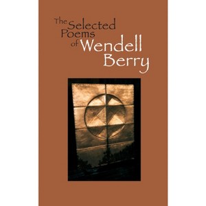 The Selected Poems of Wendell Berry - (Paperback) - 1 of 1