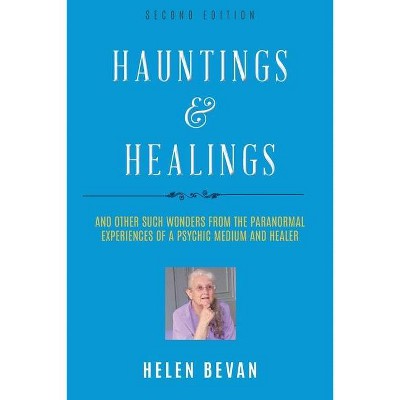 Hauntings and Healings - 2nd Edition by  Helen Bevan (Paperback)