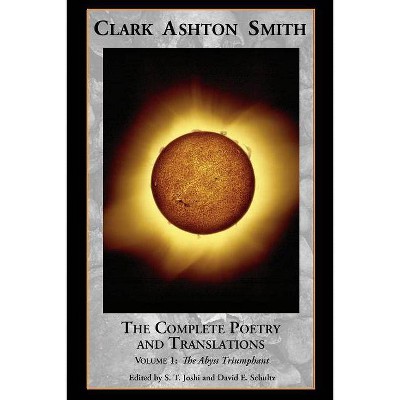 The Complete Poetry and Translations Volume 1 - Annotated by  Clark Ashton Smith (Paperback)