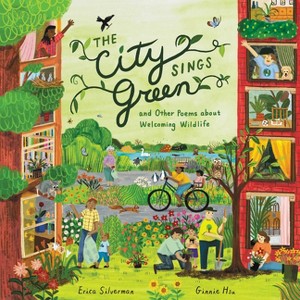 The City Sings Green & Other Poems about Welcoming Wildlife - by  Erica Silverman (Hardcover) - 1 of 1