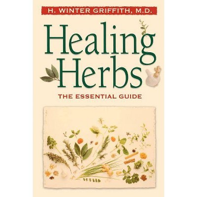 Healing Herbs - (Essential Guide) by  H Winter Griffith (Paperback)