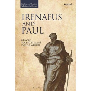 Irenaeus and Paul - (Pauline and Patristic Scholars in Debate) by  David E Wilhite & Todd D Still (Hardcover) - 1 of 1