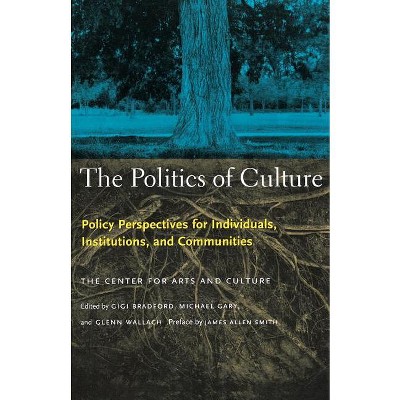 The Politics of Culture - by  Center for Arts and Culture (Paperback)