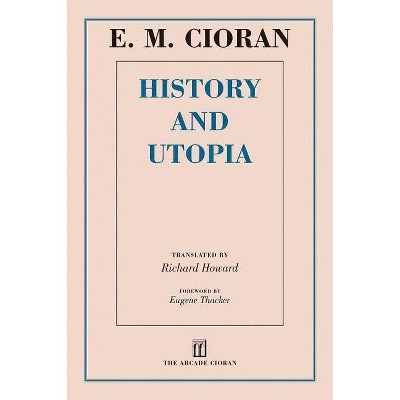 History and Utopia - by  E M Cioran (Paperback)