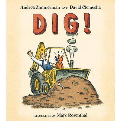 Dig! - by  Andrea Zimmerman & David Clemesha (Hardcover)