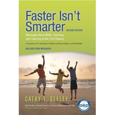 Faster Isn't Smarter (2nd Edition) - by  Cathy L Seeley (Paperback)