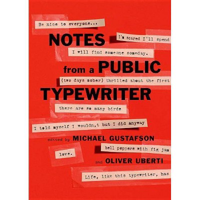 Notes from a Public Typewriter - by  Michael Gustafson & Oliver Uberti (Hardcover)