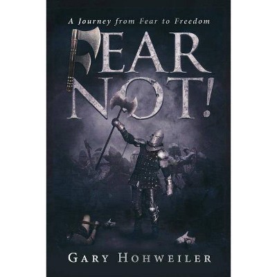 Fear Not - by  Hohweiler Gary (Paperback)