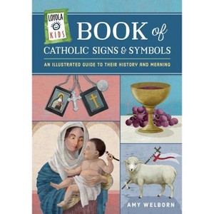 Loyola Kids Book of Catholic Signs & Symbols - (The Loyola Kids) by  Amy Welborn (Hardcover) - 1 of 1