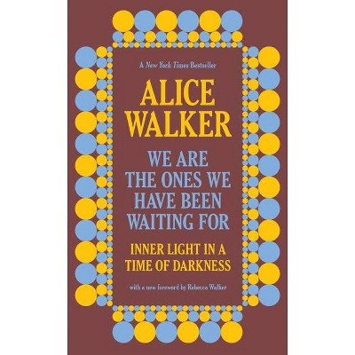 We Are the Ones We Have Been Waiting for - by  Alice Walker (Paperback)