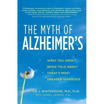 The Myth of Alzheimer's - by  Peter J Whitehouse & Daniel George (Paperback)