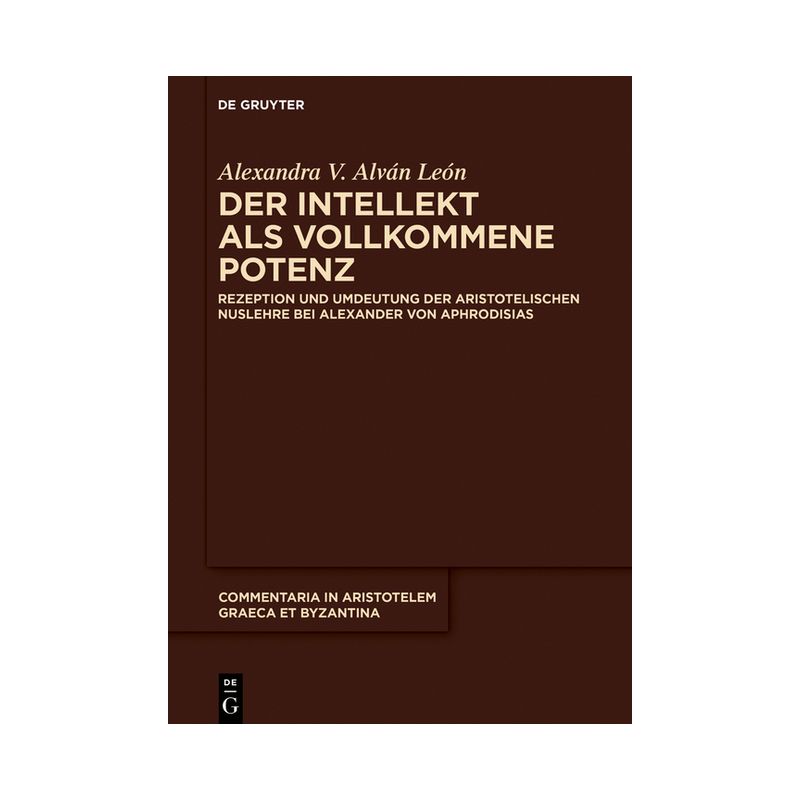 Der Intellekt ALS Vollkommene Potenz - (Commentaria in Aristotelem Graeca Et Byzantina) by  Alexandra V Alván León (Hardcover), 1 of 2