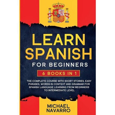 Learn Spanish for Beginners - by  Michael Navarro (Paperback)