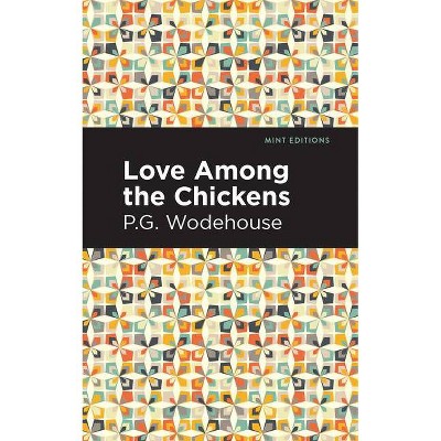 Love Among the Chickens - (Mint Editions) by  P G Wodehouse (Paperback)