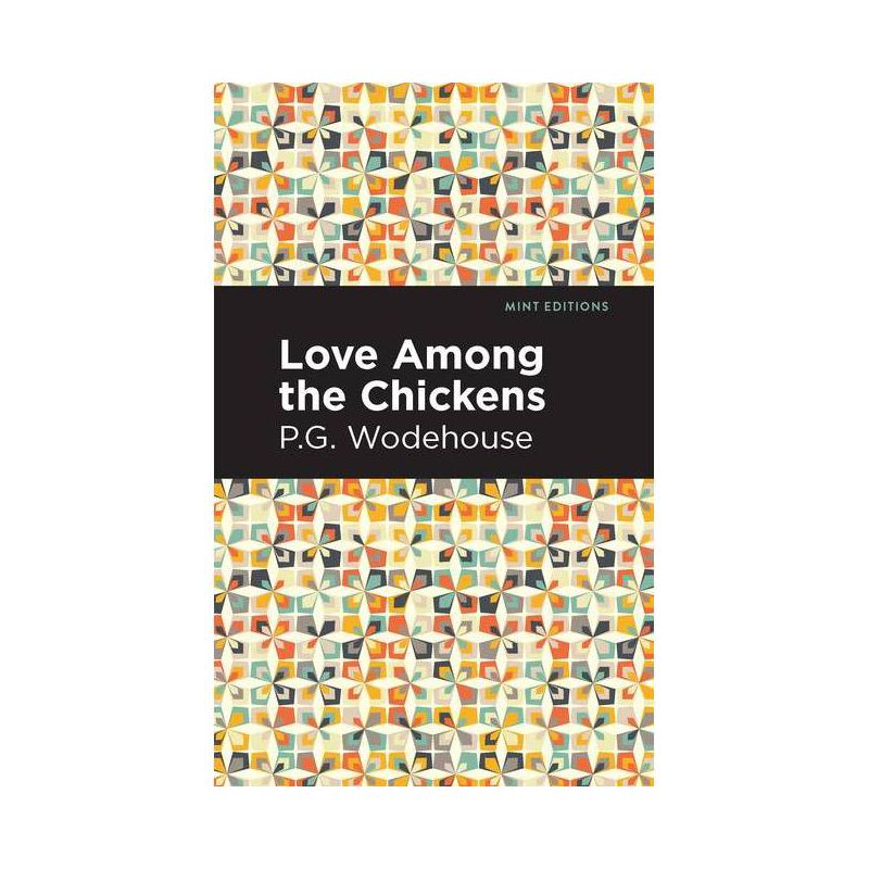 Love Among the Chickens - (Mint Editions (Humorous and Satirical Narratives)) by  P G Wodehouse (Paperback), 1 of 2