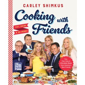 Cooking with Friends - (Fox News Books) by  Carley Shimkus (Hardcover) - 1 of 1