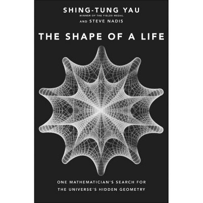 The Shape of a Life - by  Shing-Tung Yau & Steve Nadis (Hardcover)