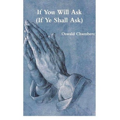 If You Will Ask (If Ye Shall Ask) - by  Oswald Chambers (Paperback)